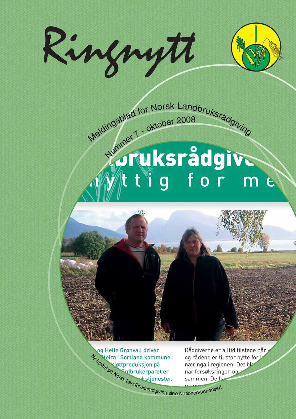 Ny layout på Norsk Landbruksrådgiving Rådgiverne er alltid tilstede når vi tar konta og rådene er til stor nytte for landbruksnæringa i regionen.