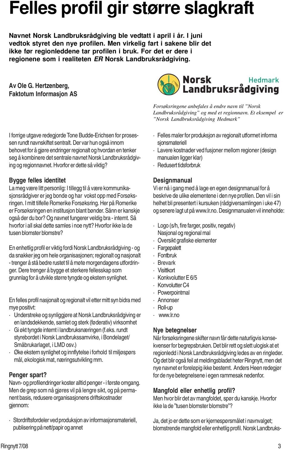 Hertzenberg, Faktotum Informasjon AS Forsøksringene anbefales å endre navn til Norsk Landbruksrådgiving og med et regionnavn.