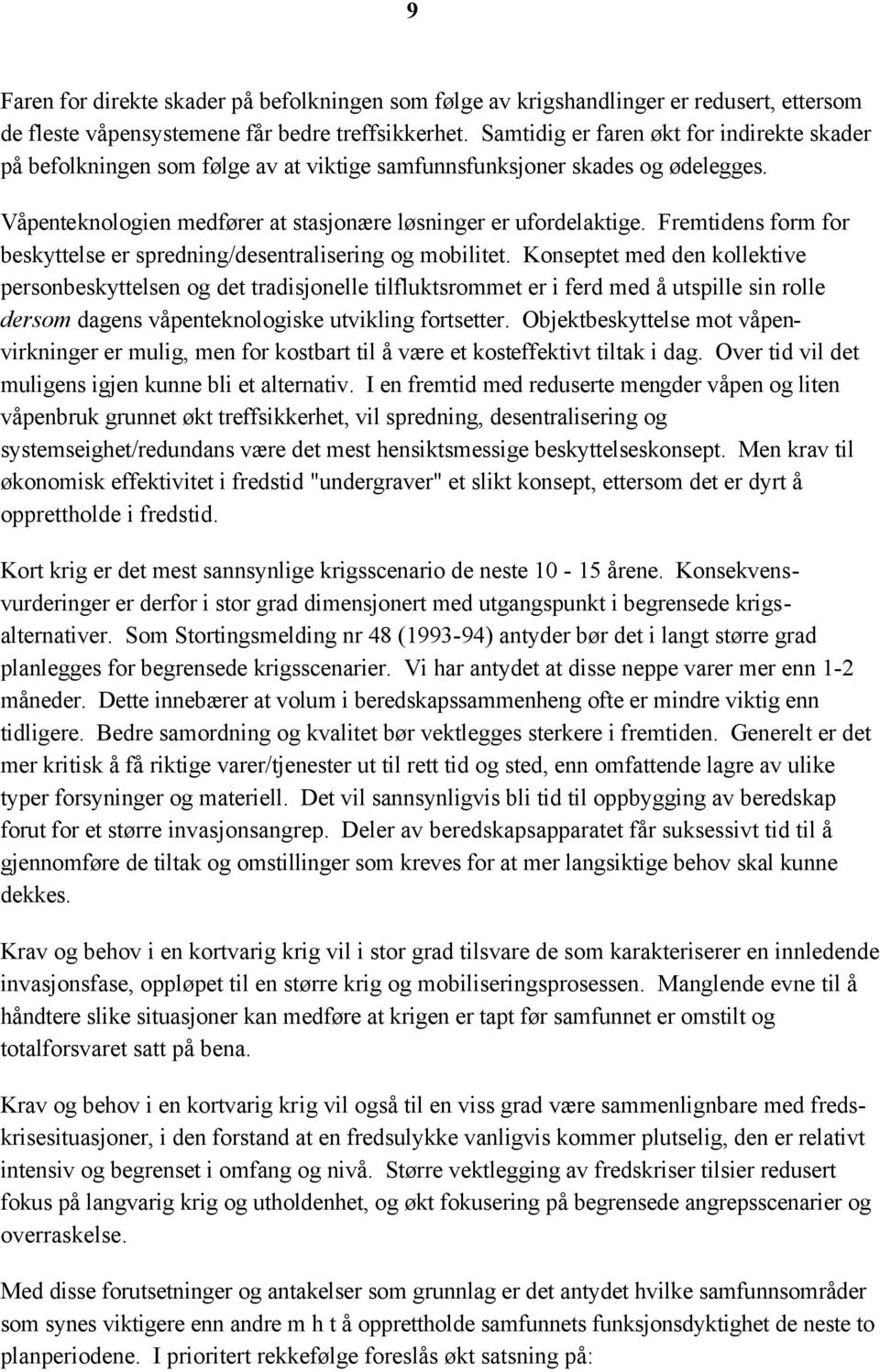 Fremtidens form for beskyttelse er spredning/desentralisering og mobilitet.