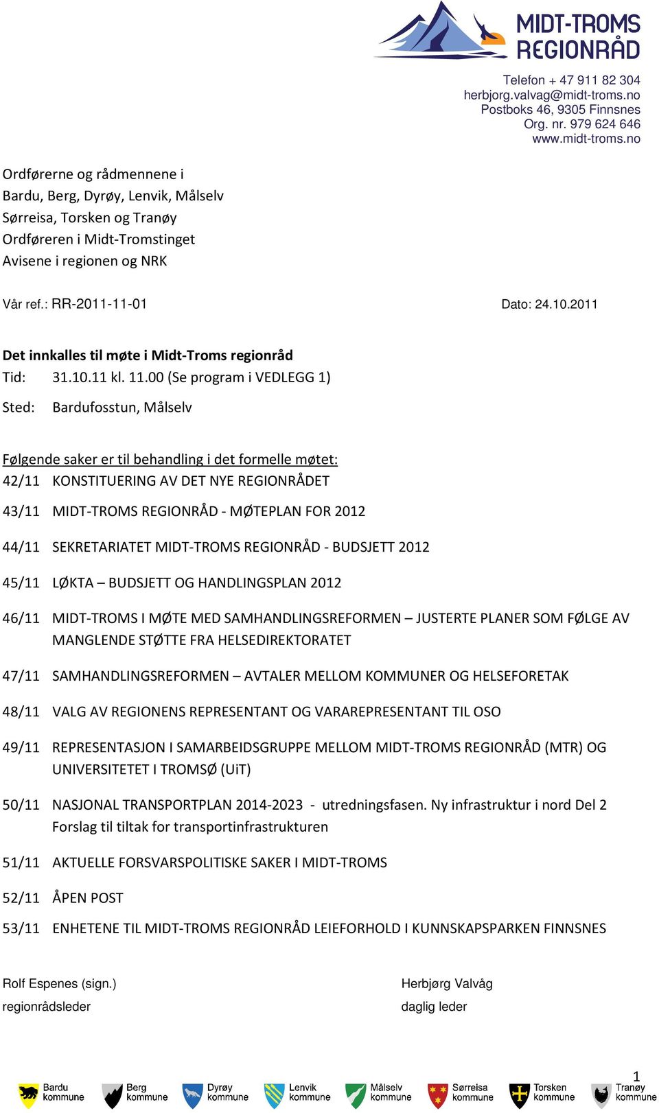 no Ordførerne og rådmennene i Bardu, Berg, Dyrøy, Lenvik, Målselv Sørreisa, Torsken og Tranøy Ordføreren i Midt-Tromstinget Avisene i regionen og NRK Vår ref.: RR-2011-11-01 Dato: 24.10.