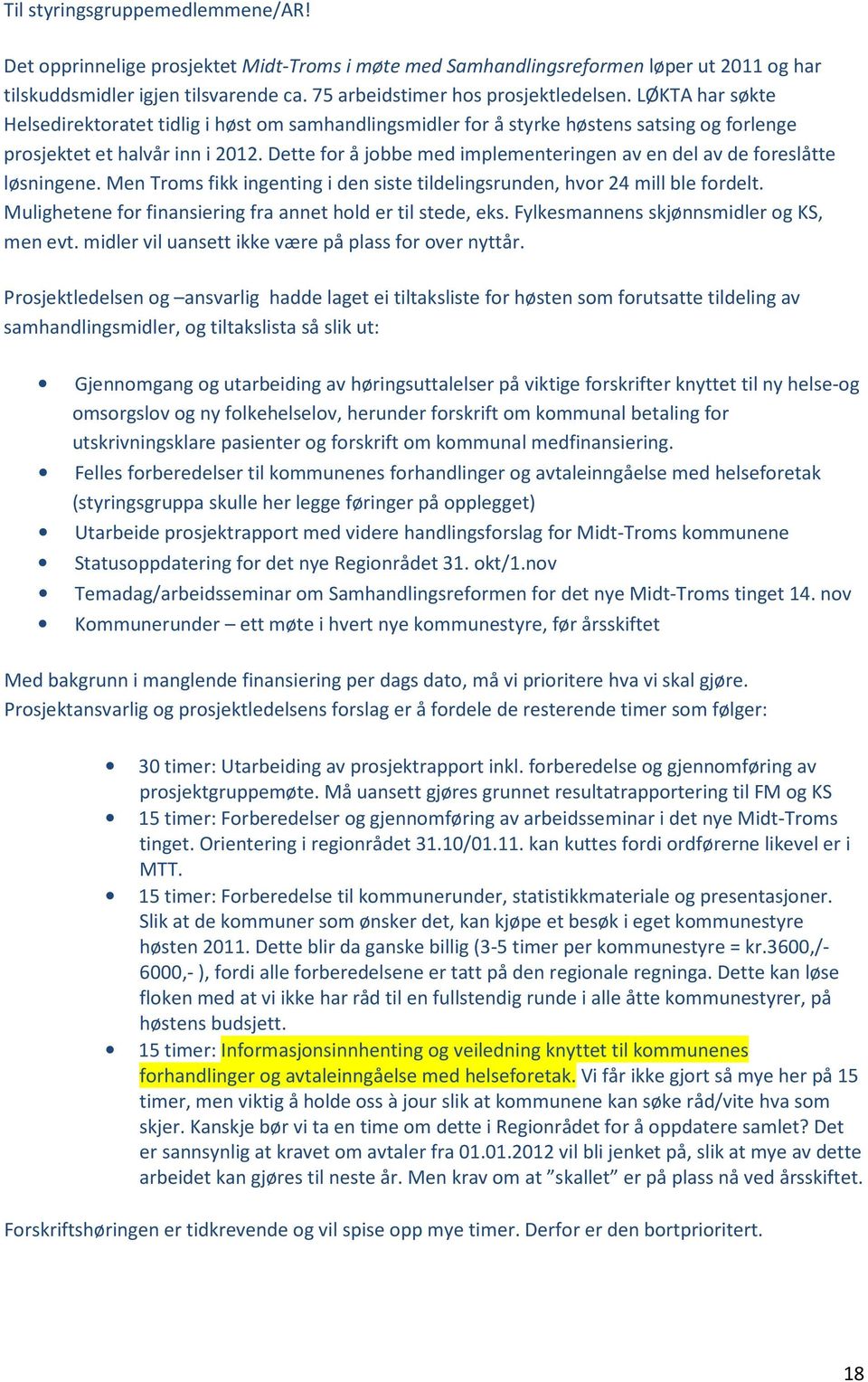 Dette for å jobbe med implementeringen av en del av de foreslåtte løsningene. Men Troms fikk ingenting i den siste tildelingsrunden, hvor 24 mill ble fordelt.