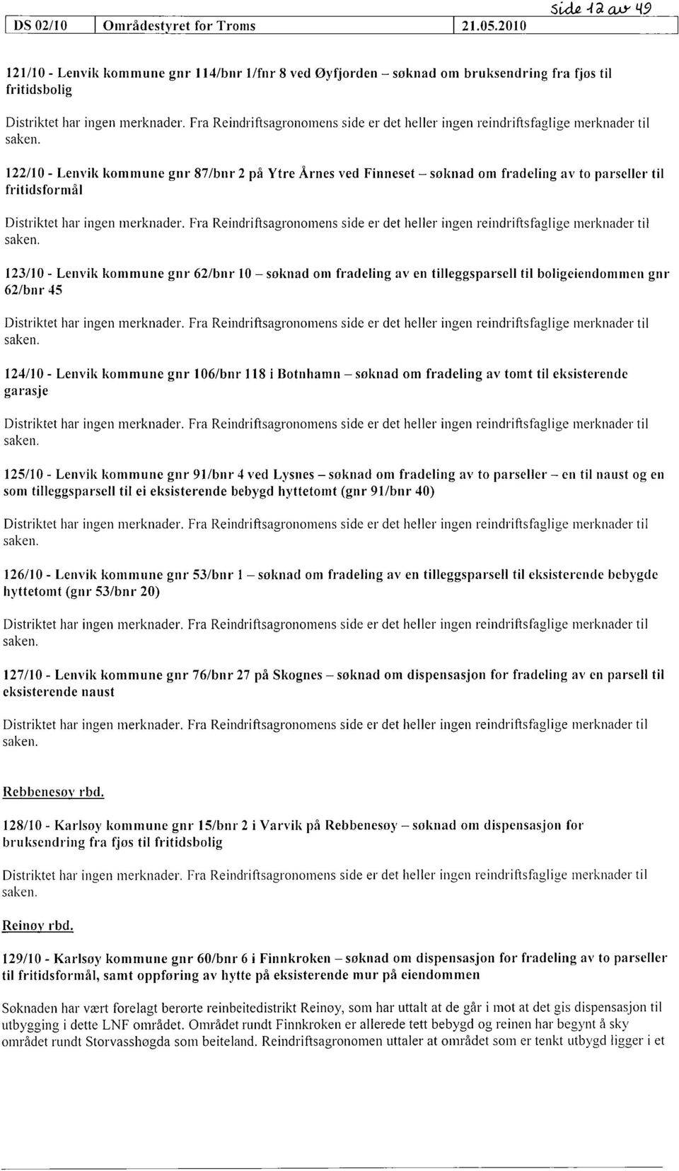 to parseller til fritidsformål 123/10 - Lenvik kommune gnr 62/bnr 10 søknad om fradeling av en tilleggsparsell til boligeiendommen gnr 62/bnr 45 124/10 - Lenvik kommune gnr 106/bnr 118 i Botnhamn