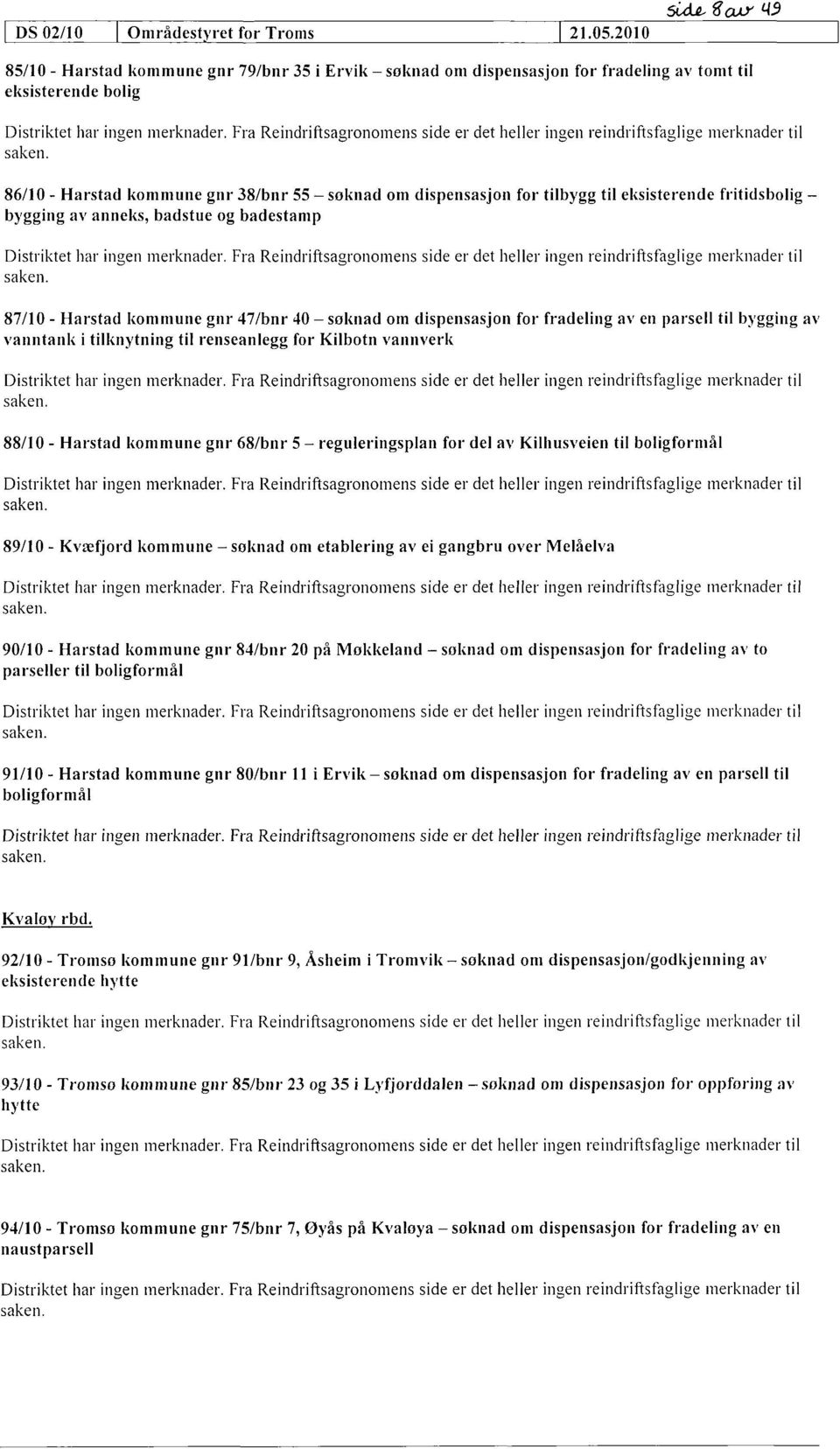 eksisterende fritidsbolig bygging av anneks, badstue og badestamp 87/10 - Harstad kommune gnr 47/bnr 40 søknad om dispensasjon for fradeling av en parsell til bygging av vanntank i tilknytning til