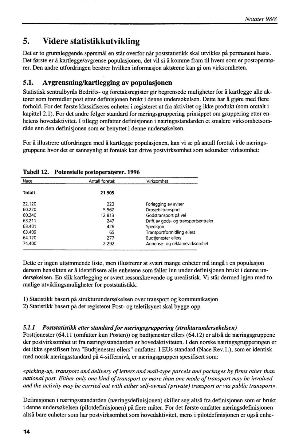 Avgrensning/kartlegging av populasjonen Statistisk sentralbyrås Bedrifts- og foretaksregister gir begrensede muligheter for å kartlegge alle aktører som formidler post etter definisjonen brukt i