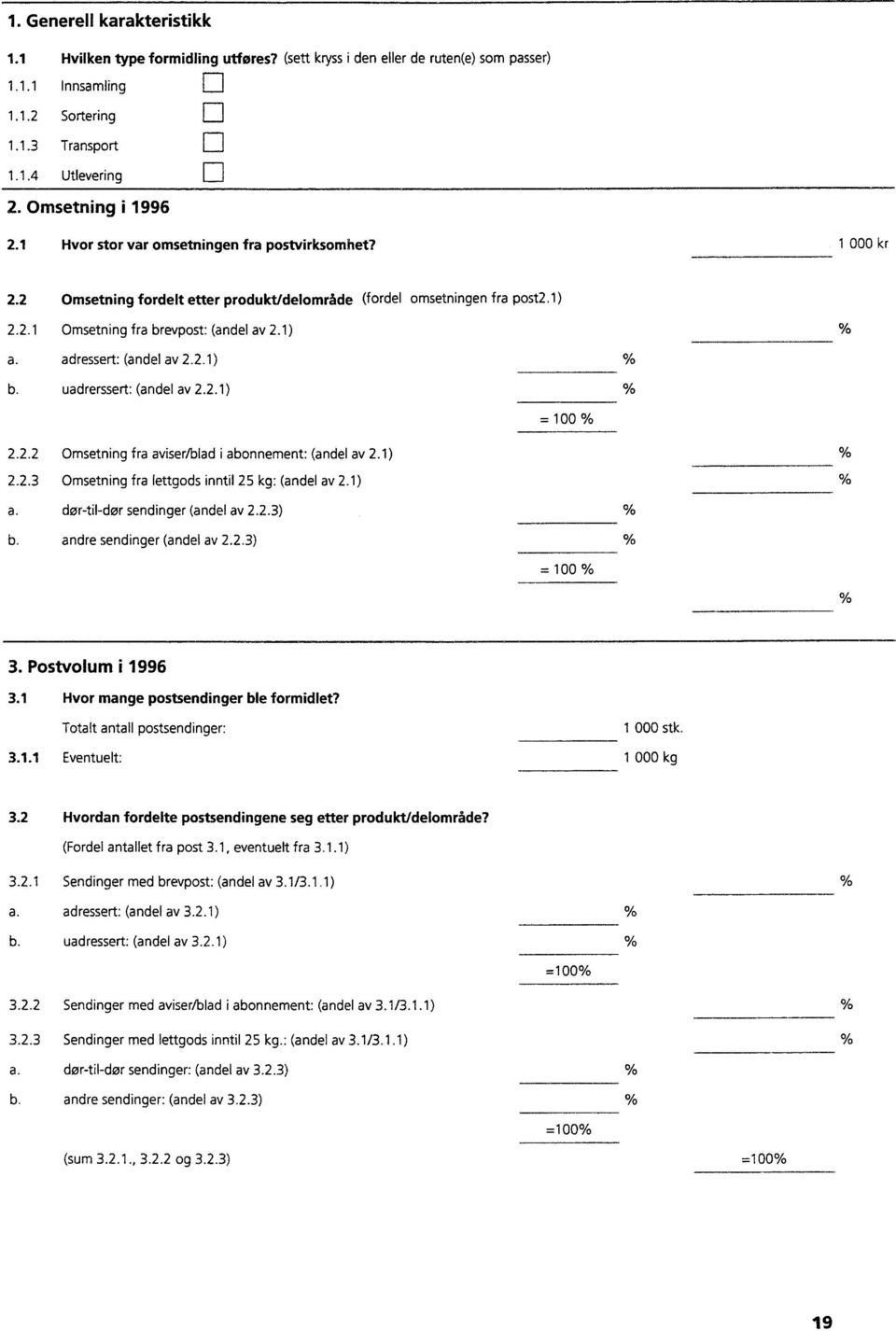 1) 0/0 a. adressert: (andel av 2.2.1) b. uadrerssert: (andel av 2.2.1) = 100 % 2.2.2 Omsetning fra aviser/blad i abonnement: (andel av 2.1) 2.2.3 Omsetning fra lettgods inntil 25 kg: (andel av 2.