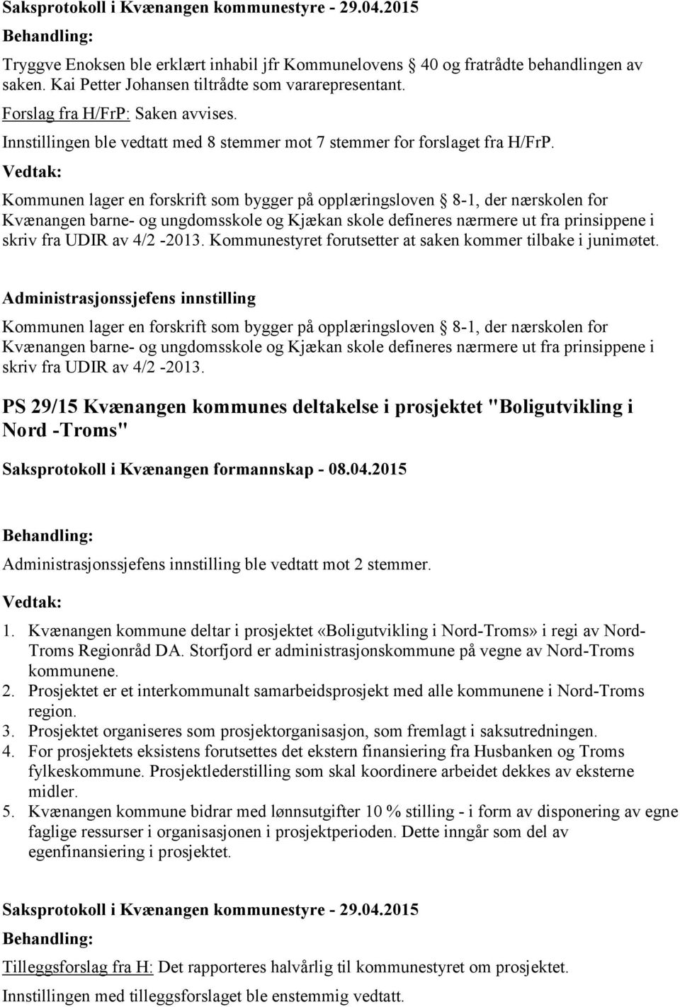 Kommunen lager en forskrift som bygger på opplæringsloven 8-1, der nærskolen for Kvænangen barne- og ungdomsskole og Kjækan skole defineres nærmere ut fra prinsippene i skriv fra UDIR av 4/2-2013.