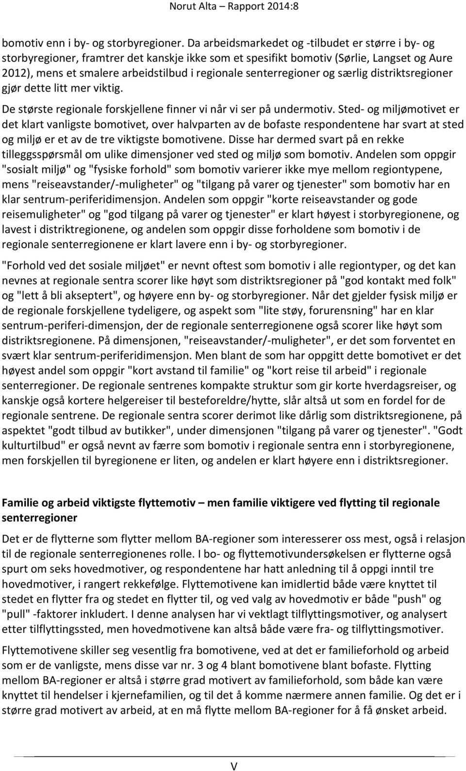 senterregioner og særlig distriktsregioner gjør dette litt mer viktig. De største regionale forskjellene finner vi når vi ser på undermotiv.