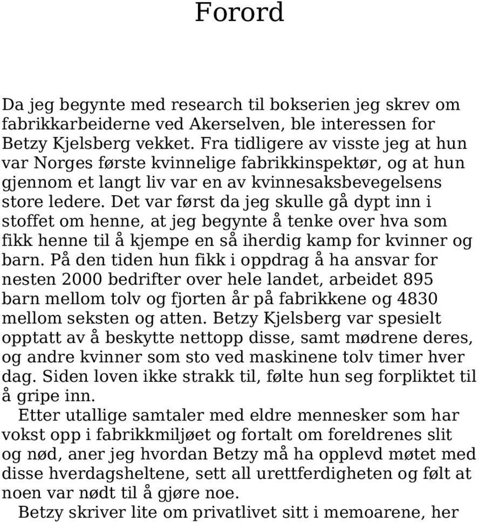 Det var først da jeg skulle gå dypt inn i stoffet om henne, at jeg begynte å tenke over hva som fikk henne til å kjempe en så iherdig kamp for kvinner og barn.