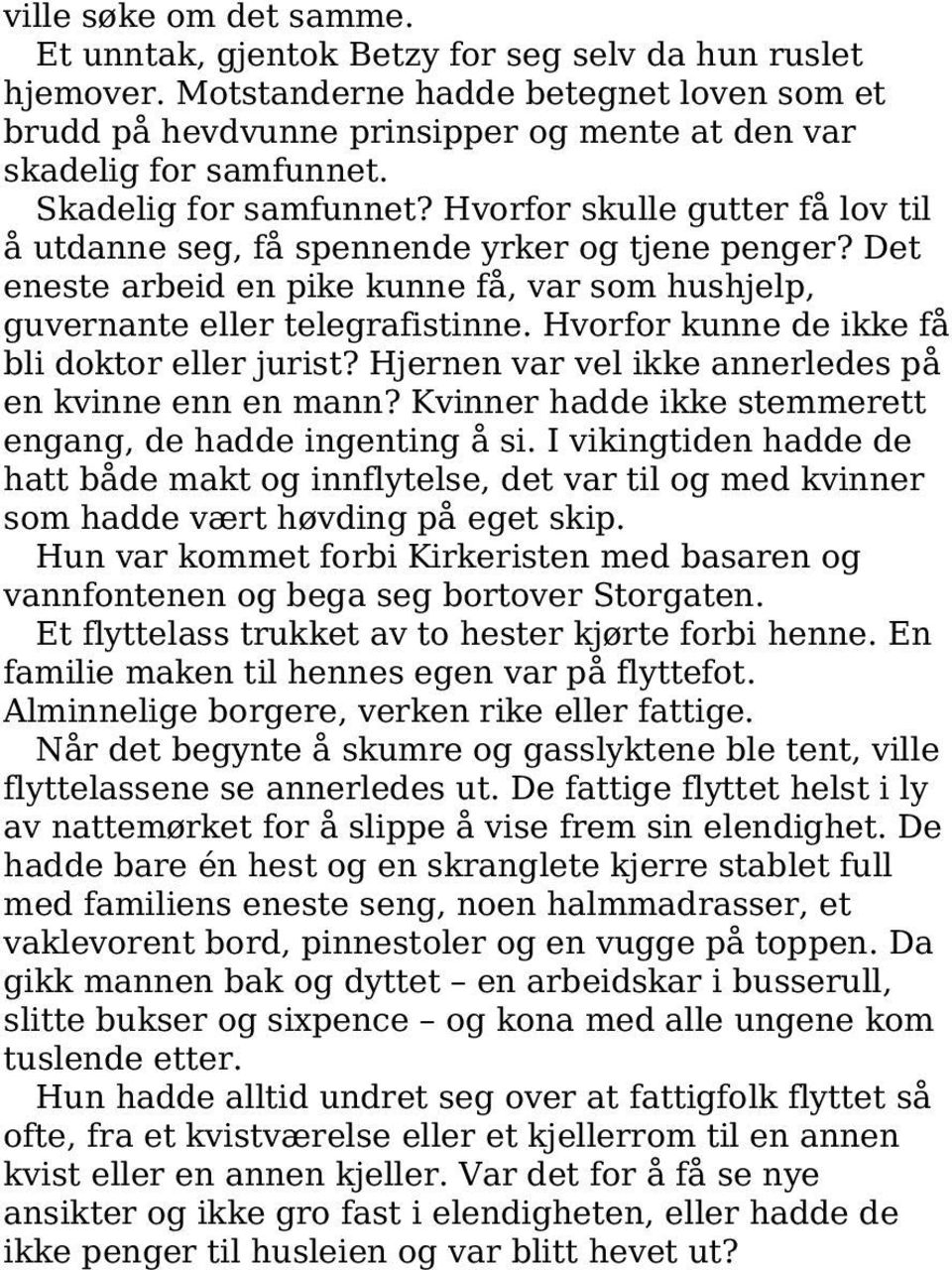 Hvorfor skulle gutter få lov til å utdanne seg, få spennende yrker og tjene penger? Det eneste arbeid en pike kunne få, var som hushjelp, guvernante eller telegrafistinne.