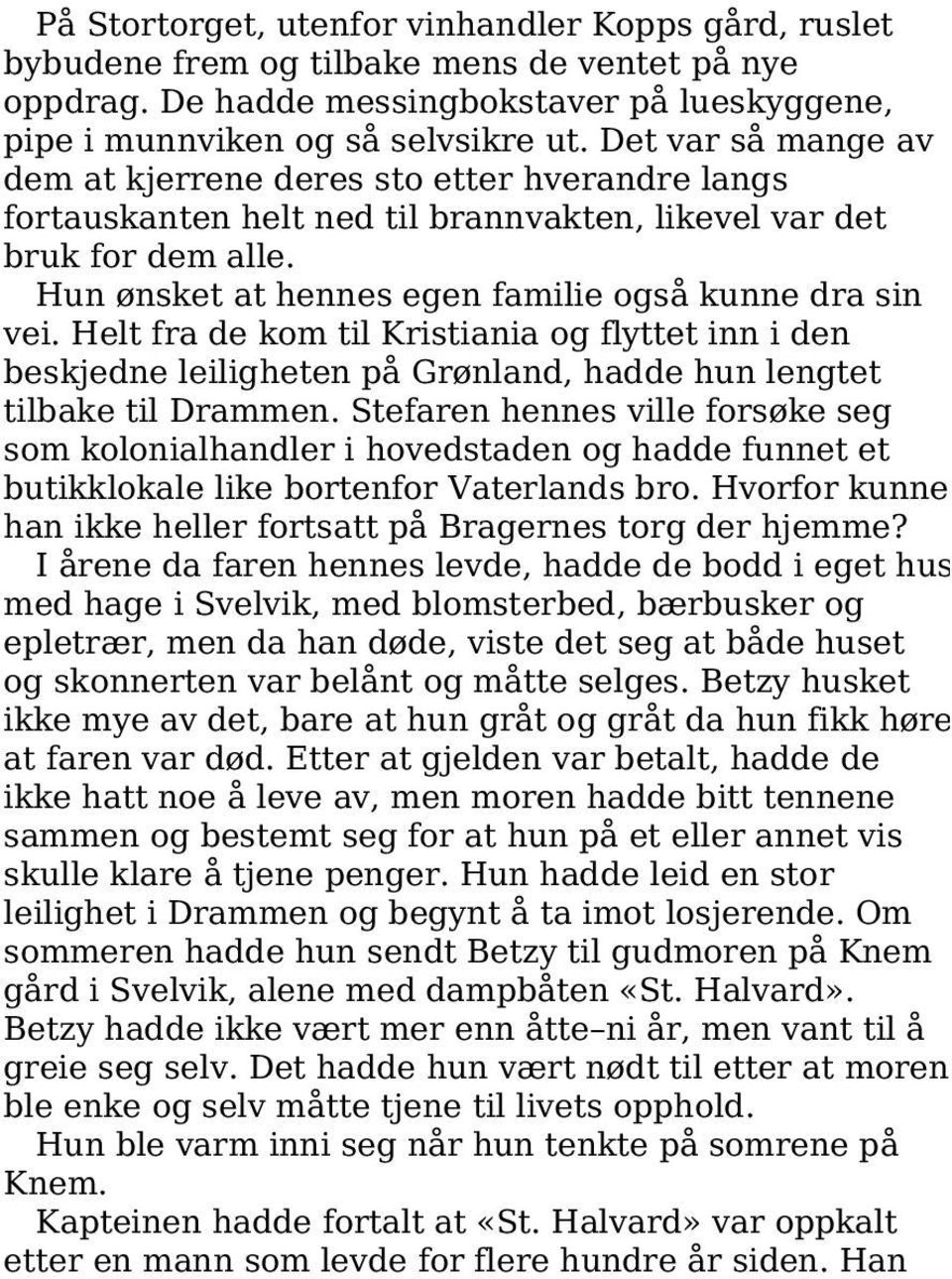 Helt fra de kom til Kristiania og flyttet inn i den beskjedne leiligheten på Grønland, hadde hun lengtet tilbake til Drammen.