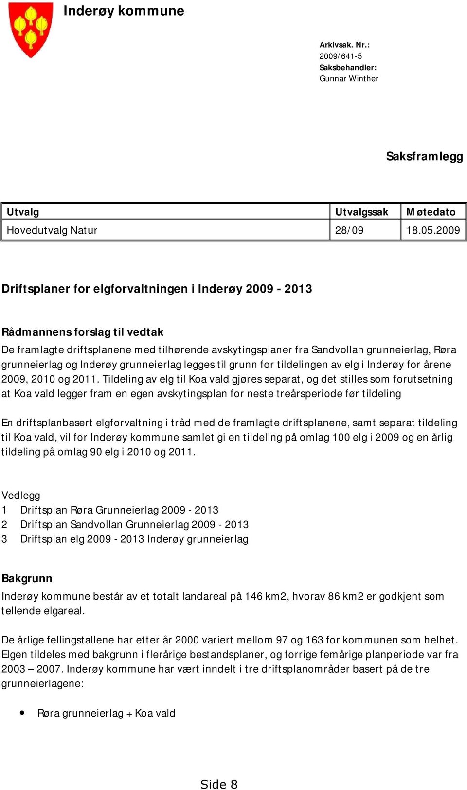 Inderøy grunneierlag legges til grunn for tildelingen av elg i Inderøy for årene 2009, 2010 og 2011.