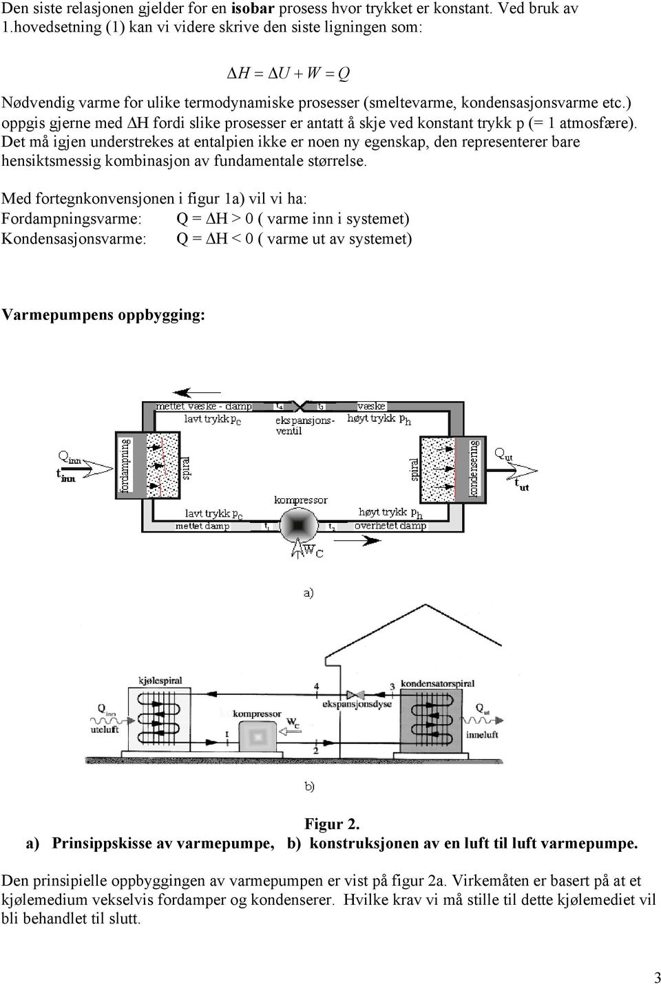 ) oppgis gjerne med H fordi slike prosesser er antatt å skje ved konstant trykk p (= 1 atmosfære).