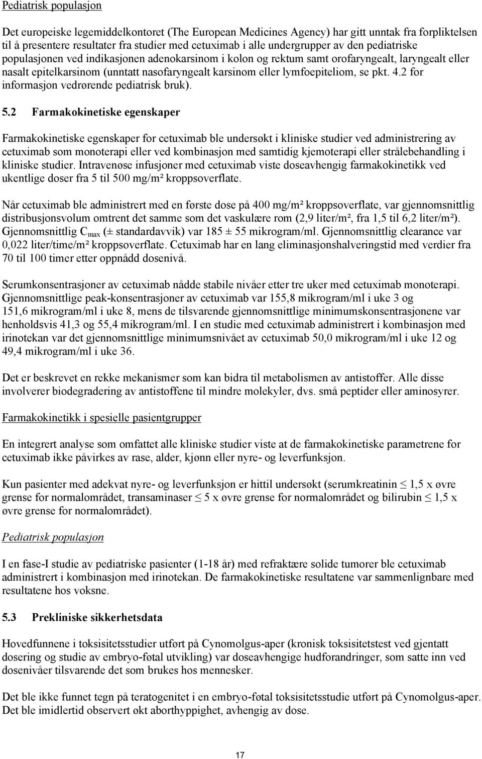 4.2 for informasjon vedrørende pediatrisk bruk). 5.