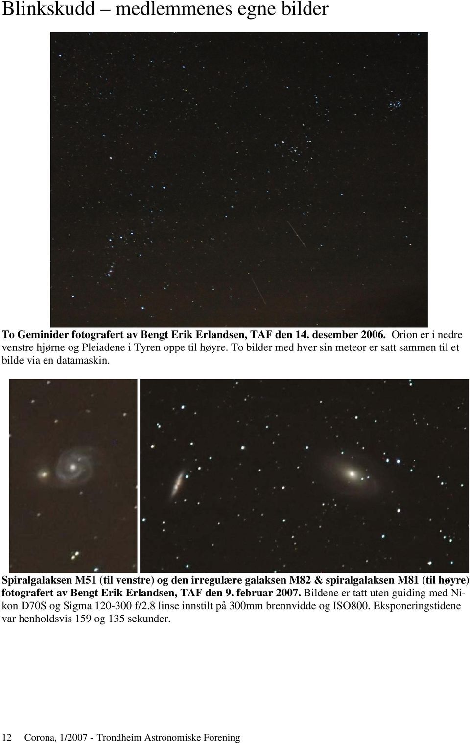 Spiralgalaksen M51 (til venstre) og den irregulære galaksen M82 & spiralgalaksen M81 (til høyre) fotografert av Bengt Erik Erlandsen, TAF den 9. februar 2007.