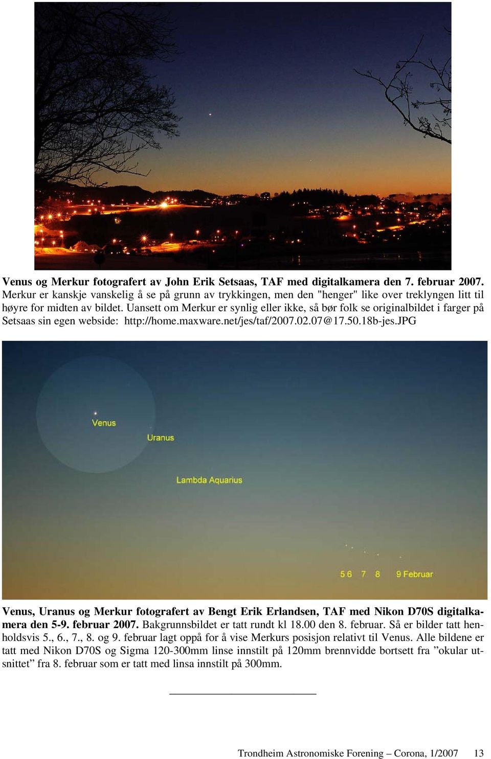 Uansett om Merkur er synlig eller ikke, så bør folk se originalbildet i farger på Setsaas sin egen webside: http://home.maxware.net/jes/taf/2007.02.07@17.50.18b-jes.