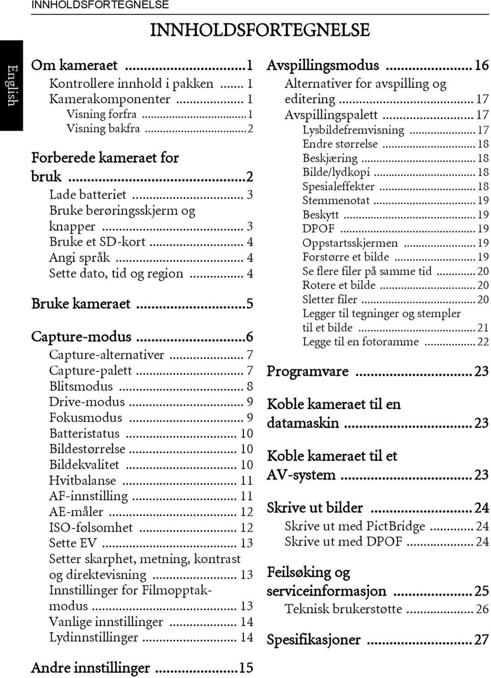 .. 7 Capture-palett... 7 Blitsmodus... 8 Drive-modus... 9 Fokusmodus... 9 Batteristatus... 10 Bildestørrelse... 10 Bildekvalitet... 10 Hvitbalanse... 11 AF-innstilling... 11 AE-måler.