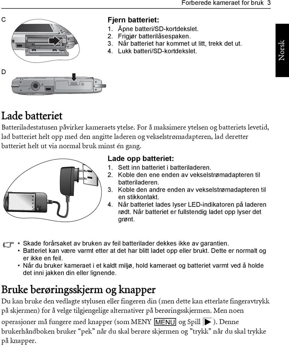 For å maksimere ytelsen og batteriets levetid, lad batteriet helt opp med den angitte laderen og vekselstrømadapteren, lad deretter batteriet helt ut via normal bruk minst én gang.