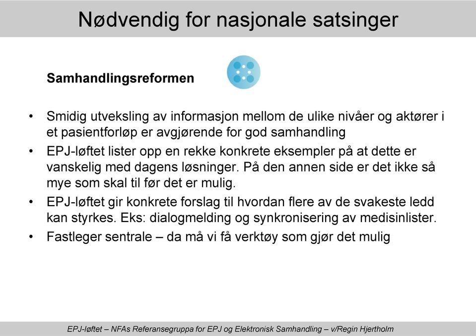 løsninger. På den annen side er det ikke så mye som skal til før det er mulig.