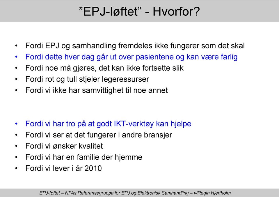 være farlig Fordi noe må gjøres, det kan ikke fortsette slik Fordi rot og tull stjeler legeressurser Fordi vi ikke