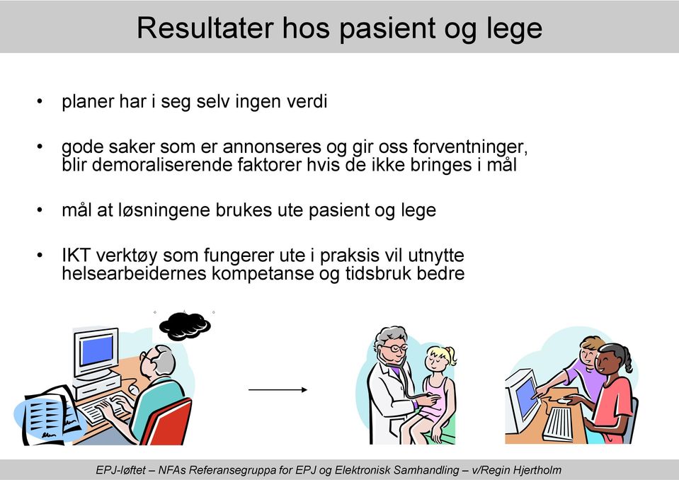 ikke bringes i mål mål at løsningene brukes ute pasient og lege IKT verktøy som