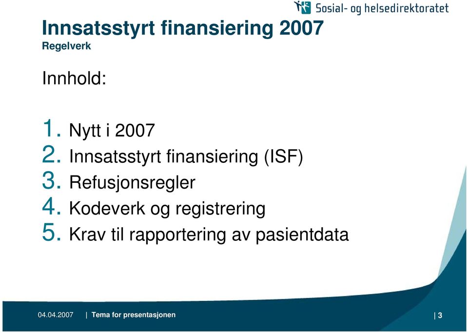 Refusjonsregler 4. Kodeverk og registrering 5.