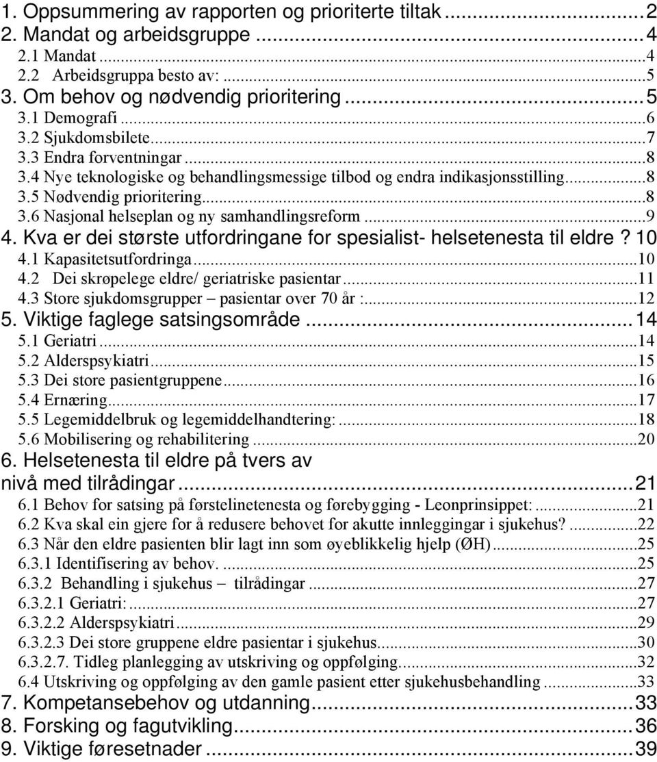 ..9 4. Kva er dei største utfordringane for spesialist- helsetenesta til eldre? 10 4.1 Kapasitetsutfordringa...10 4.2 Dei skrøpelege eldre/ geriatriske pasientar...11 4.