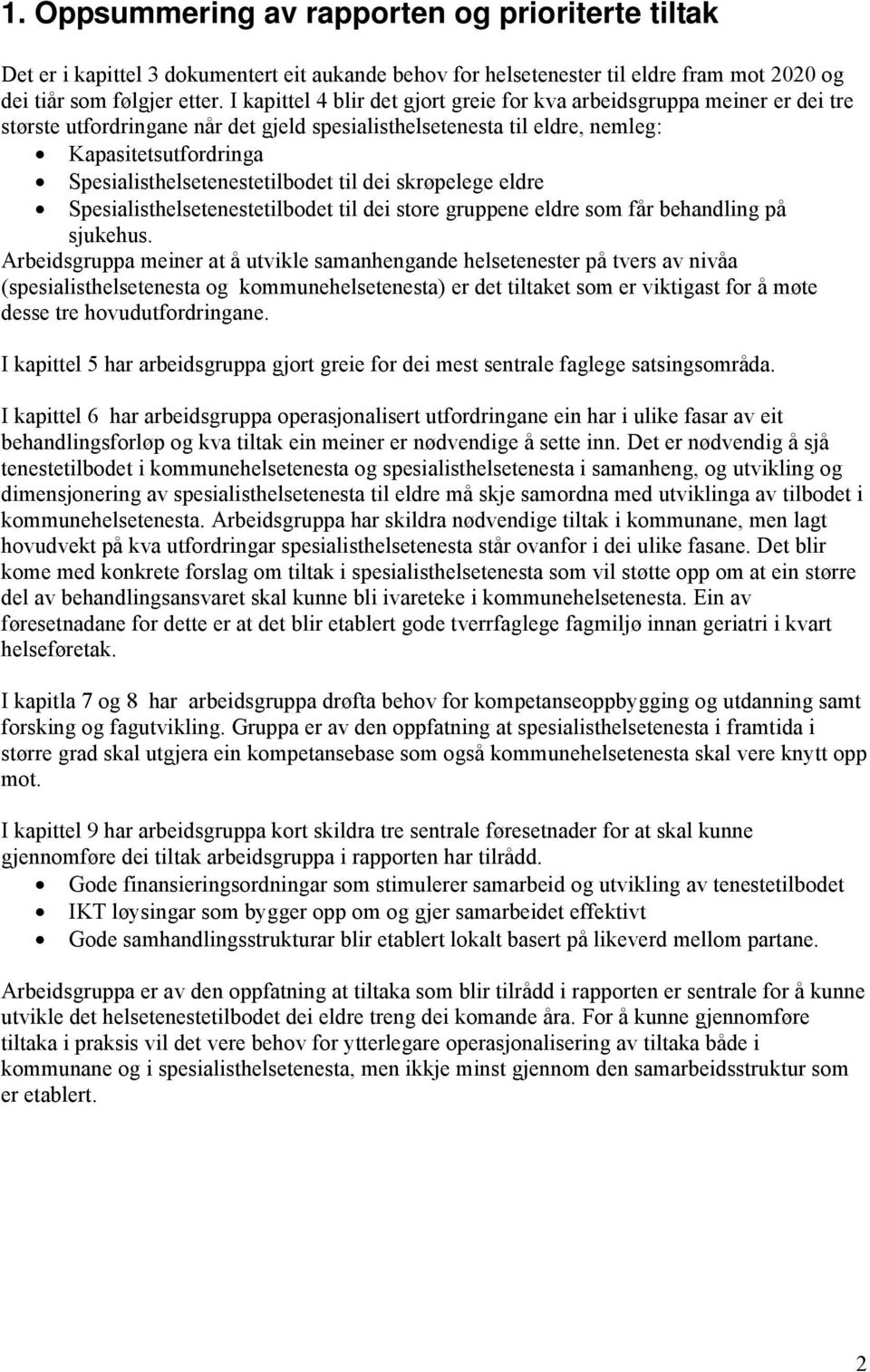 Spesialisthelsetenestetilbodet til dei skrøpelege eldre Spesialisthelsetenestetilbodet til dei store gruppene eldre som får behandling på sjukehus.