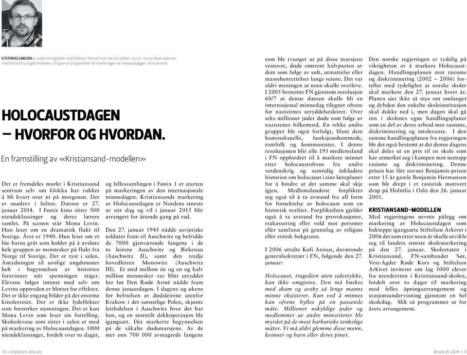 En framstilling av «Kristiansand-modellen» Det er fremdeles mørkt i Kristiansand sentrum selv om klokka har rukket å bli kvart over ni på morgenen. Det er snødrev i luften. Datoen er 27. januar 2014.