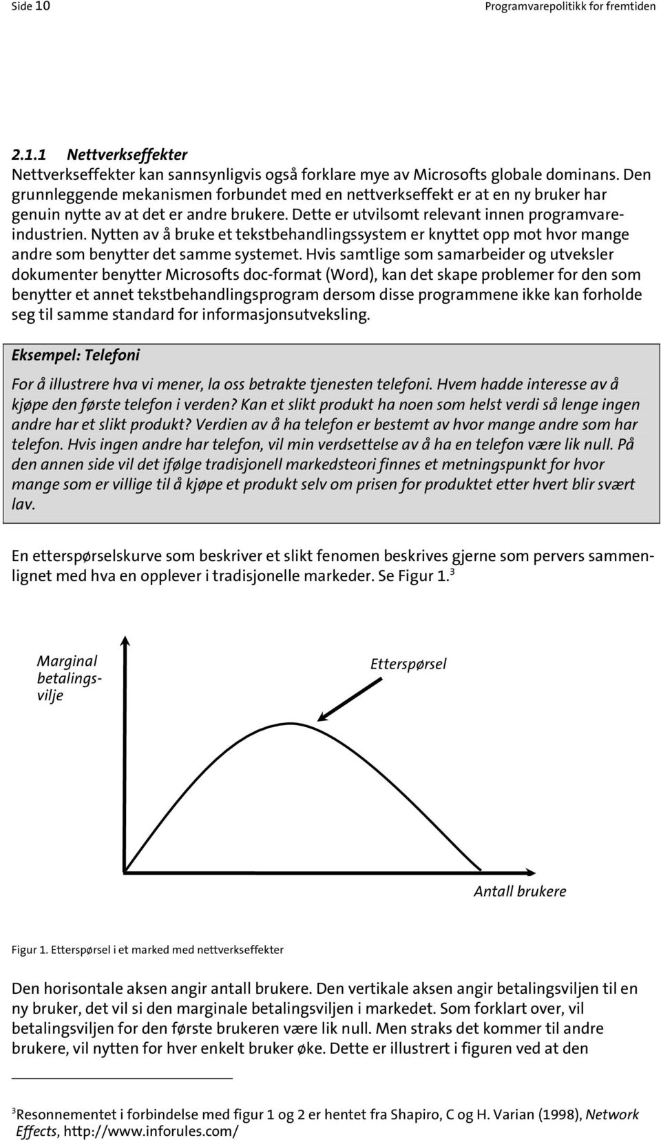 Nytten av å bruke et tekstbehandlingssystem er knyttet opp mot hvor mange andre som benytter det samme systemet.