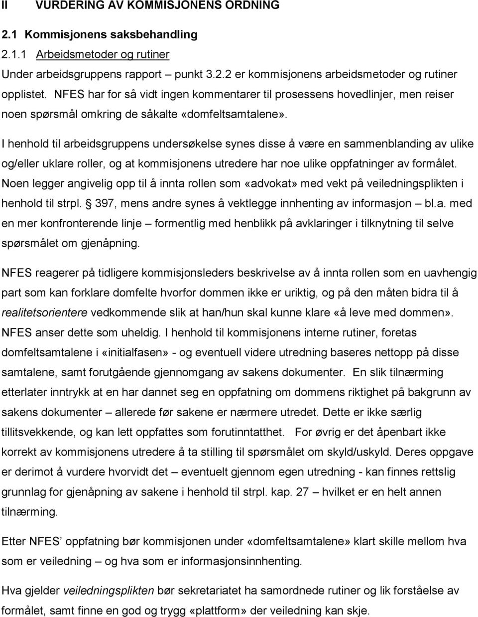 I henhold til arbeidsgruppens undersøkelse synes disse å være en sammenblanding av ulike og/eller uklare roller, og at kommisjonens utredere har noe ulike oppfatninger av formålet.