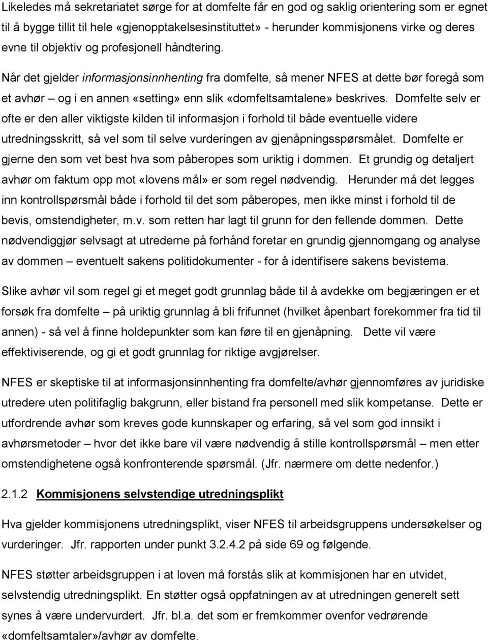 Domfelte selv er ofte er den aller viktigste kilden til informasjon i forhold til både eventuelle videre utredningsskritt, så vel som til selve vurderingen av gjenåpningsspørsmålet.