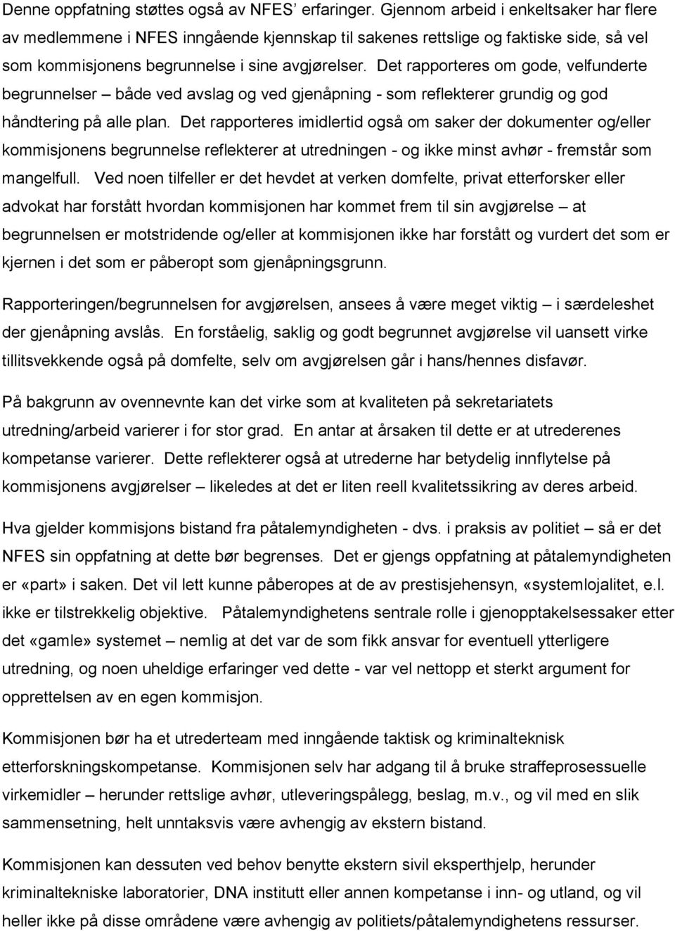 Det rapporteres om gode, velfunderte begrunnelser både ved avslag og ved gjenåpning - som reflekterer grundig og god håndtering på alle plan.