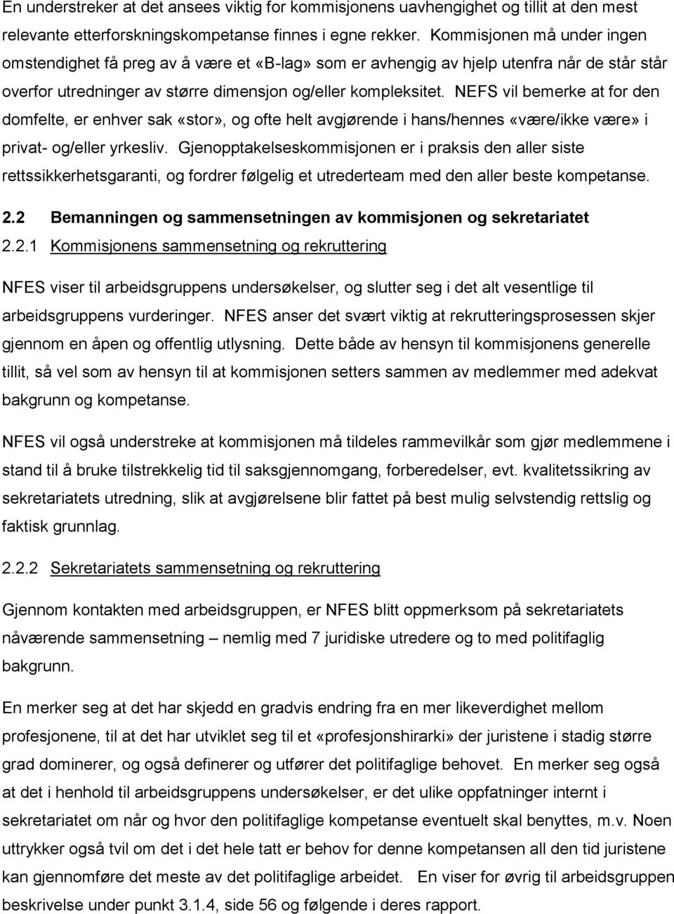 NEFS vil bemerke at for den domfelte, er enhver sak «stor», og ofte helt avgjørende i hans/hennes «være/ikke være» i privat- og/eller yrkesliv.