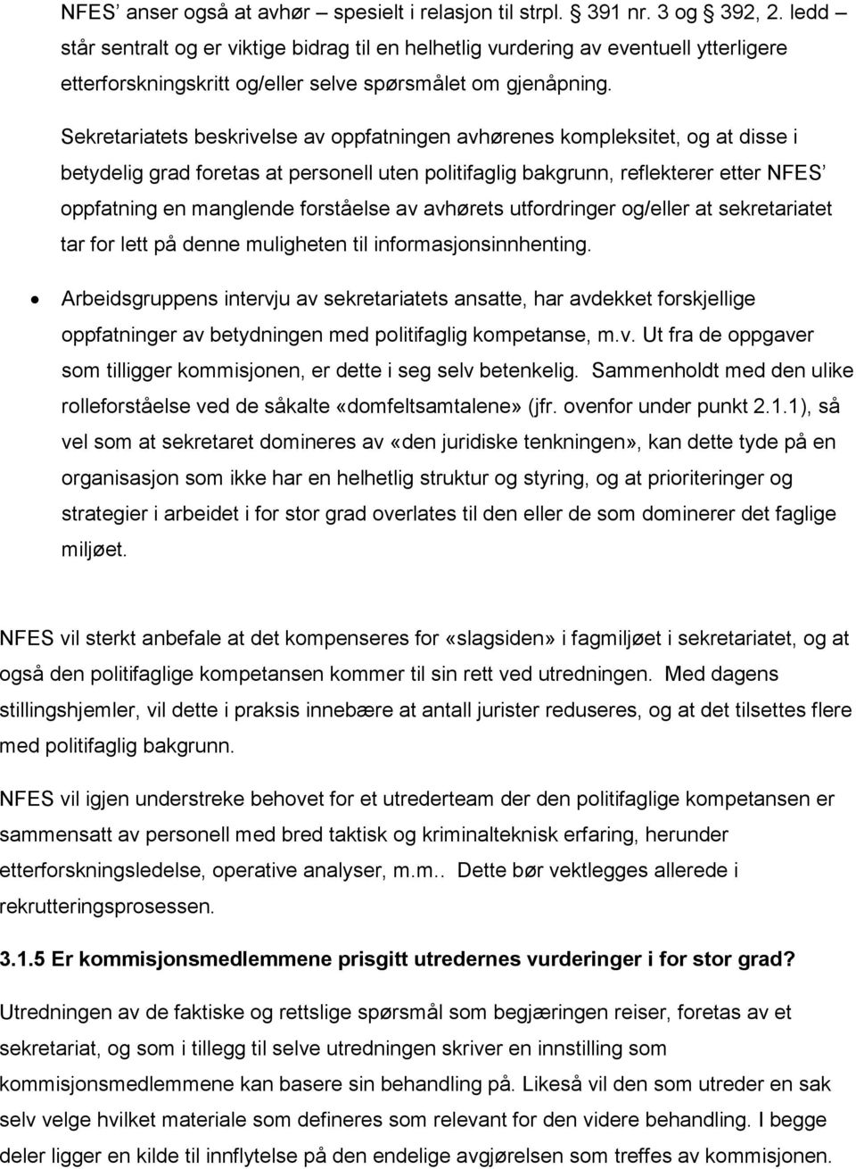 Sekretariatets beskrivelse av oppfatningen avhørenes kompleksitet, og at disse i betydelig grad foretas at personell uten politifaglig bakgrunn, reflekterer etter NFES oppfatning en manglende