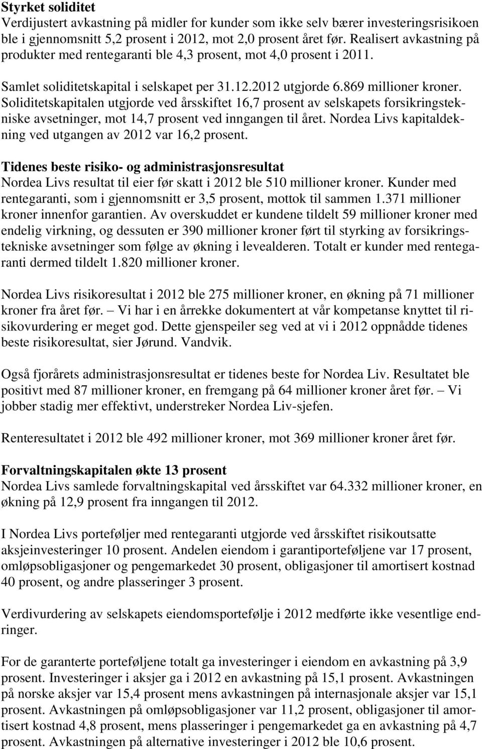 Soliditetskapitalen utgjorde ved årsskiftet 16,7 prosent av selskapets forsikringstekniske avsetninger, mot 14,7 prosent ved inngangen til året.