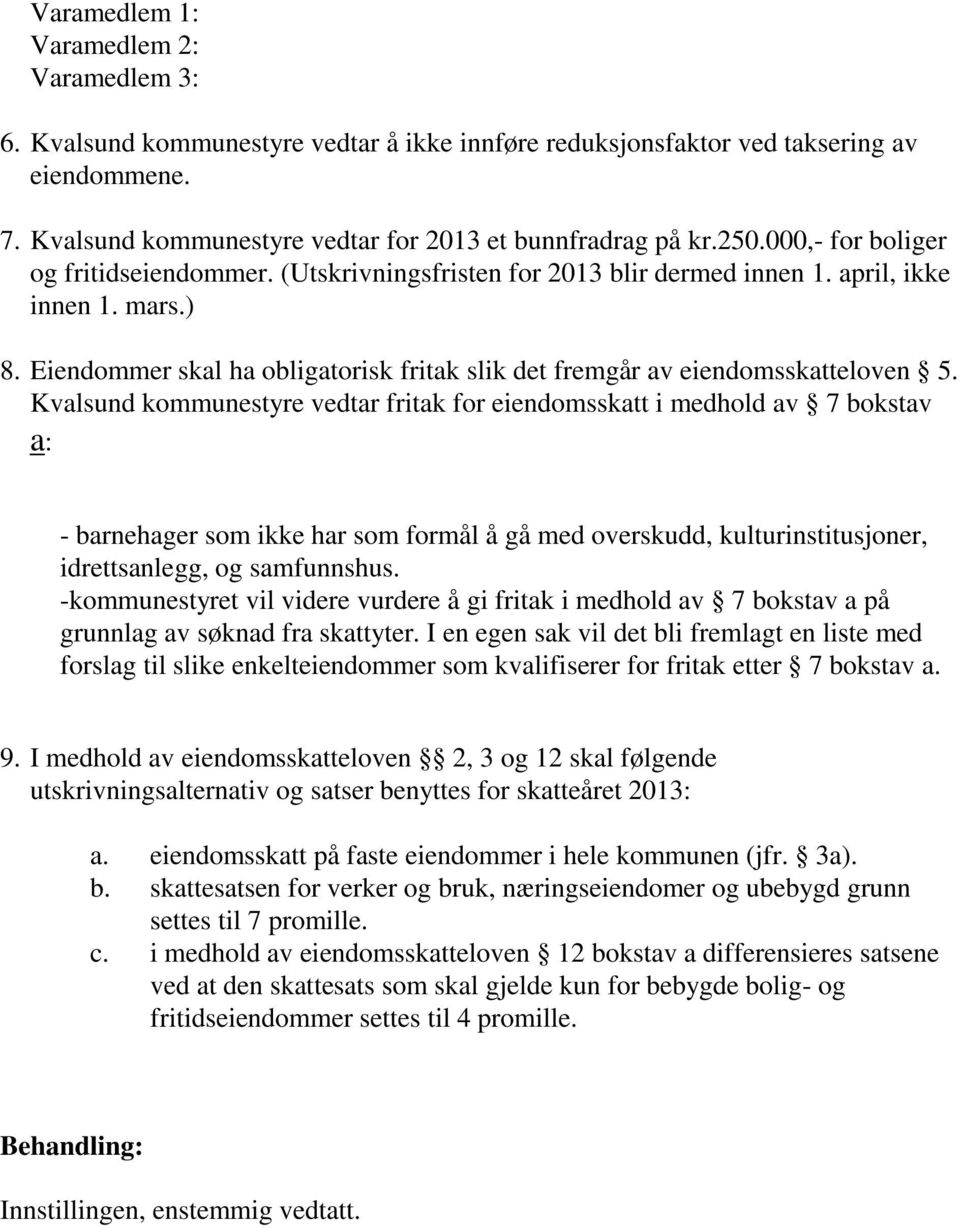 Eiendommer skal ha obligatorisk fritak slik det fremgår av eiendomsskatteloven 5.