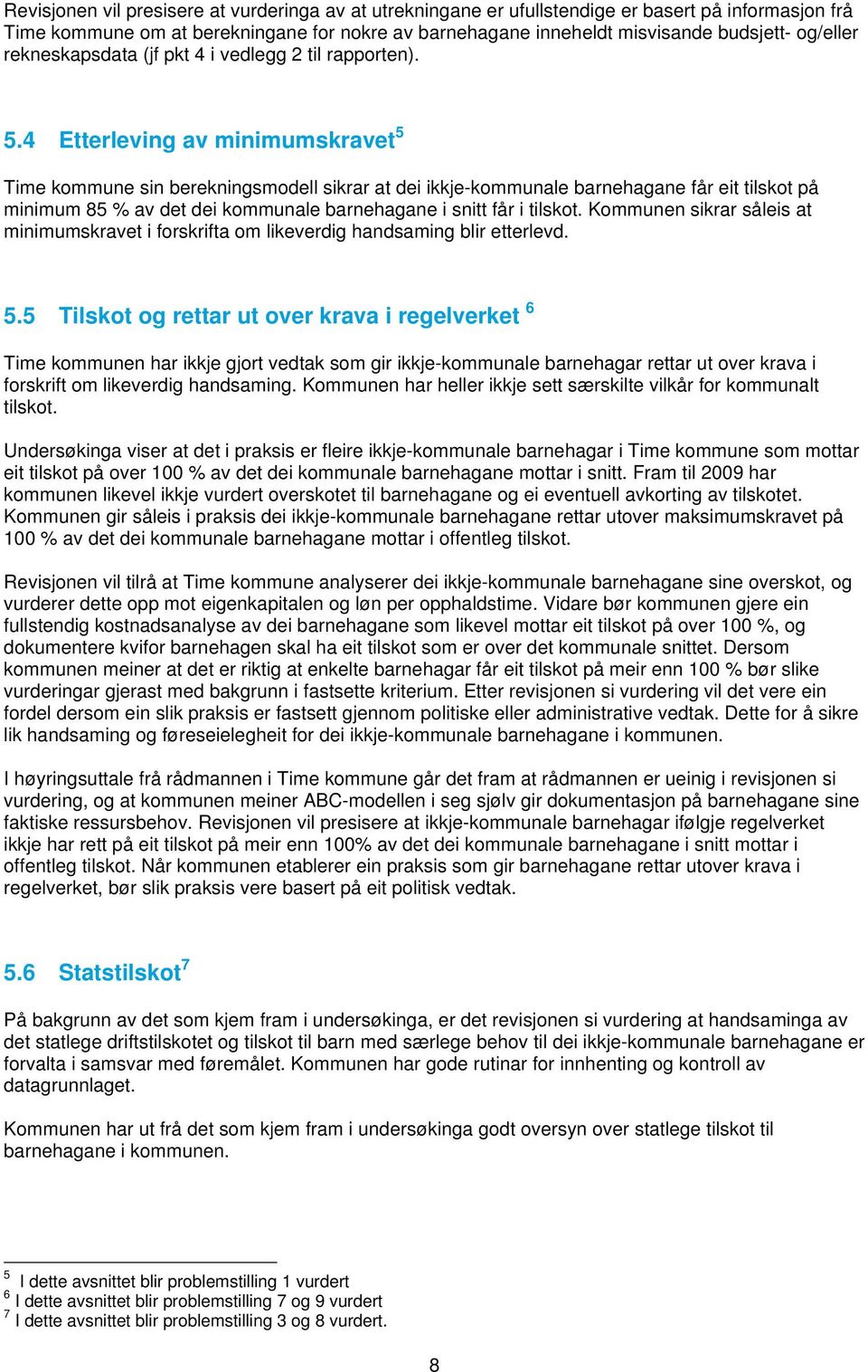 4 Etterleving av minimumskravet 5 Time kommune sin berekningsmodell sikrar at dei ikkje-kommunale barnehagane får eit tilskot på minimum 85 % av det dei kommunale barnehagane i snitt får i tilskot.