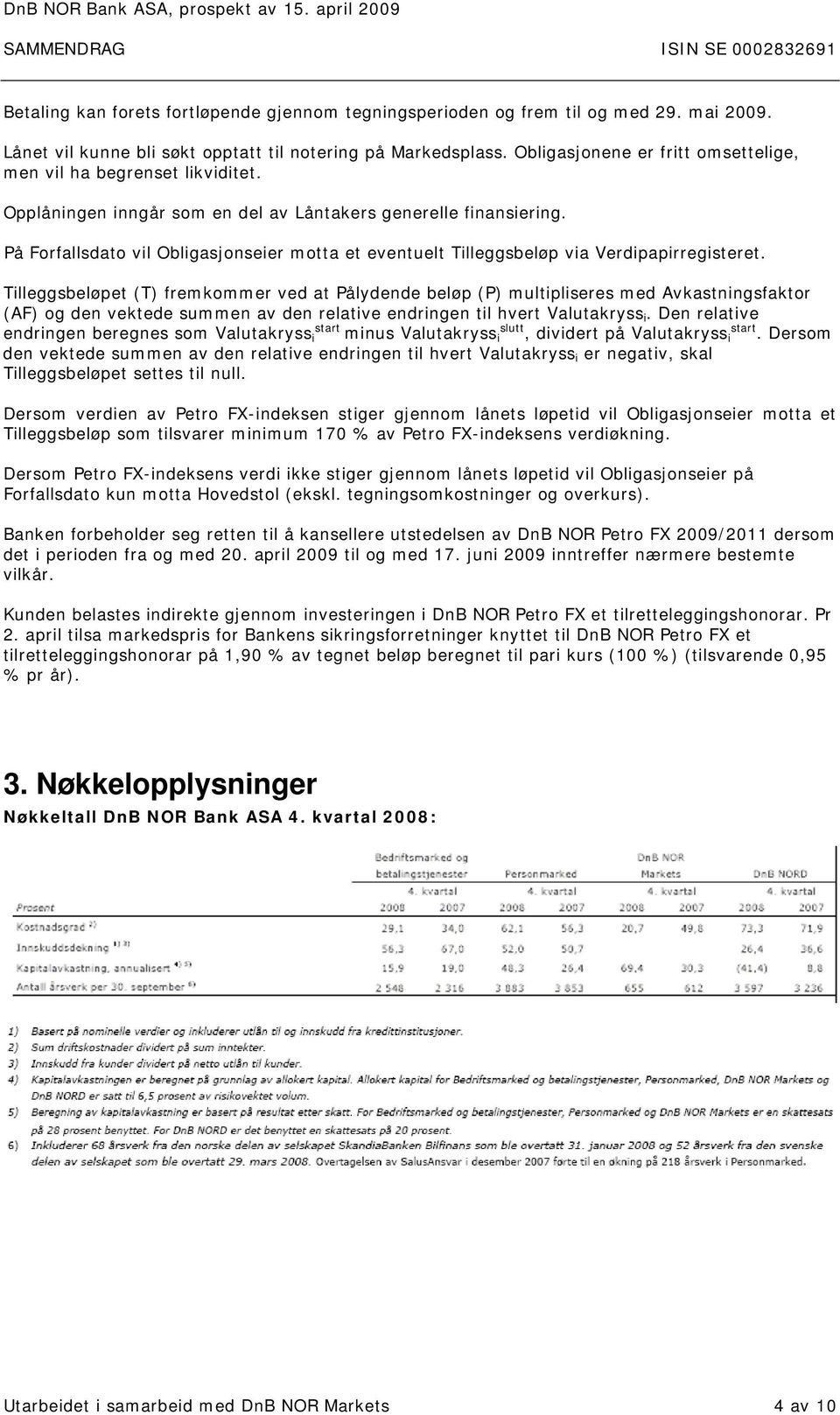 På Forfallsdato vil Obligasjonseier motta et eventuelt Tilleggsbeløp via Verdipapirregisteret.