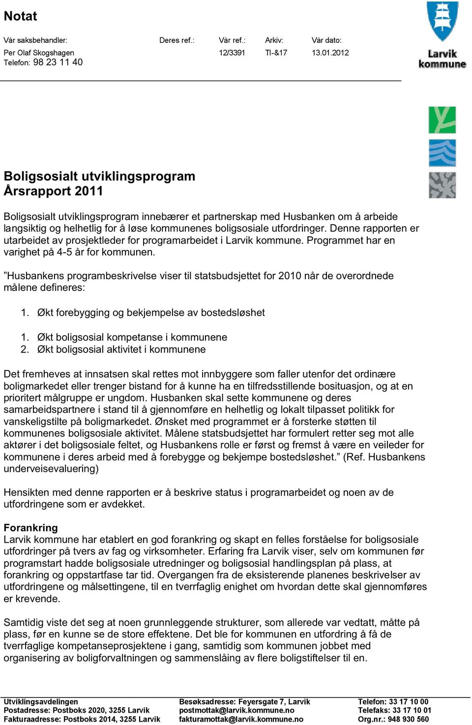 utfordringer. Denne rapporten er utarbeidet av prosjektleder for programarbeidet i Larvik kommune. Programmet har en varighet på 4-5 år for kommunen.