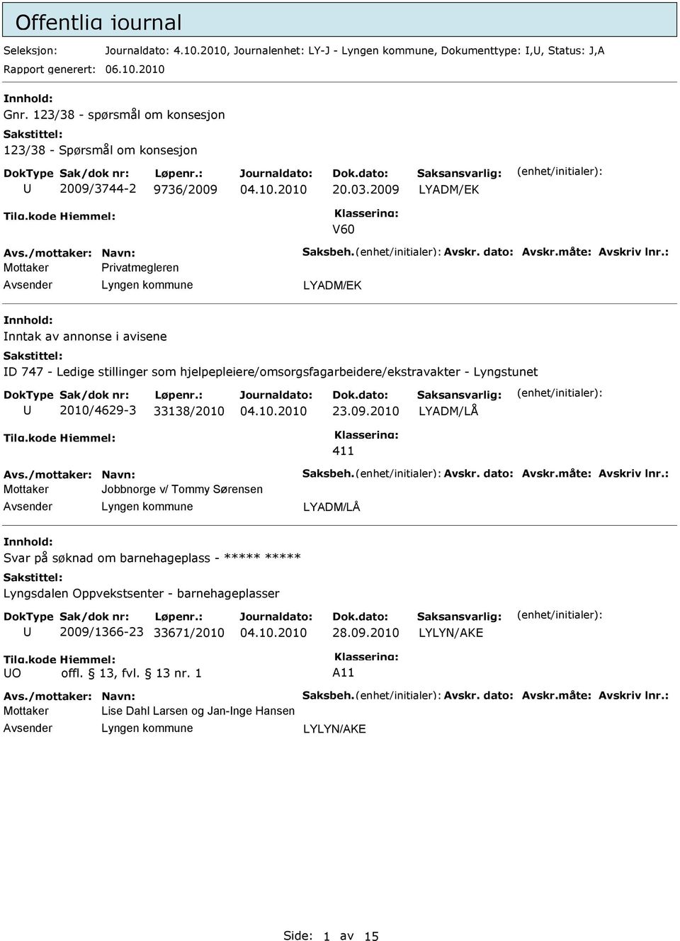 2009 LYADM/EK V60 rivatmegleren LYADM/EK nntak av annonse i avisene D 747 - Ledige stillinger som hjelpepleiere/omsorgsfagarbeidere/ekstravakter - Lyngstunet