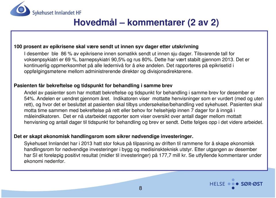 Det rapporteres på epikrisetid i oppfølgingsmøtene mellom administrerende i d direktør og divisjonsdirektørene.