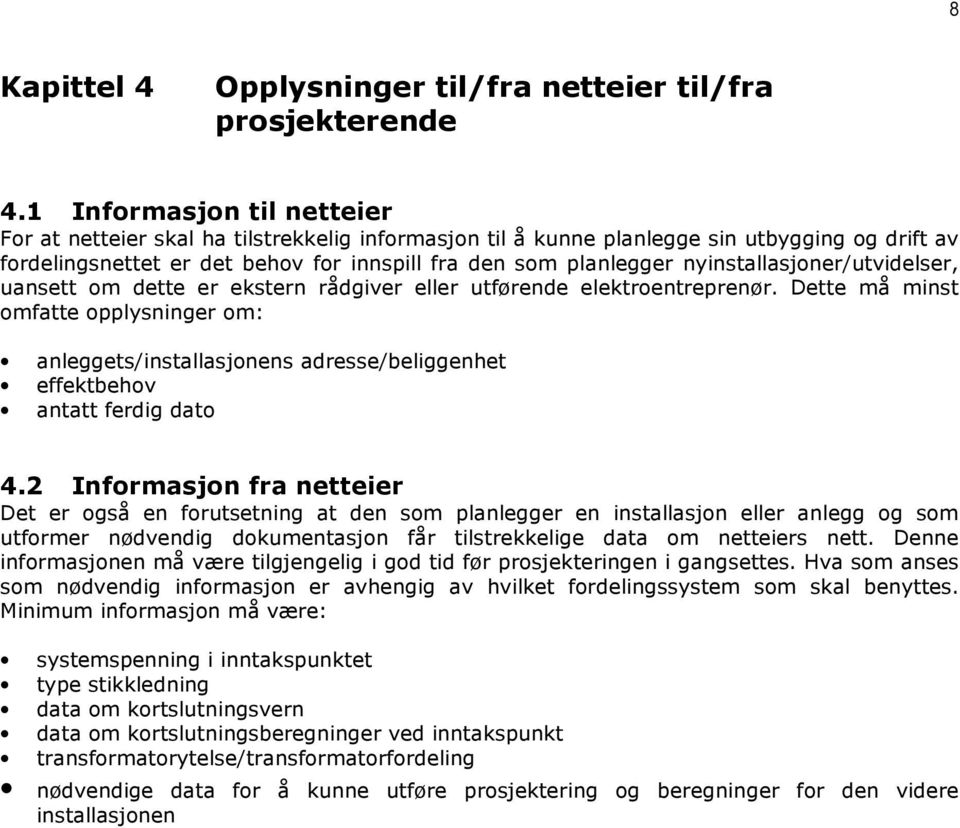 nyinstallasjoner/utvidelser, uansett om dette er ekstern rådgiver eller utførende elektroentreprenør.