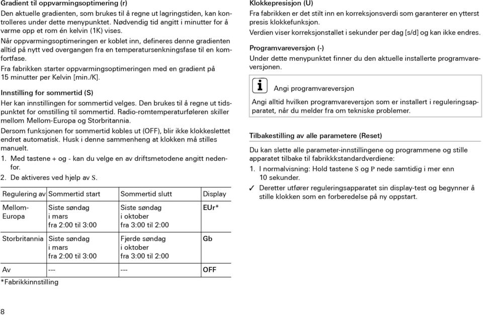 Når oppvarmingsoptimeringen er koblet inn, defineres denne gradienten alltid på nytt ved overgangen fra en temperatursenkningsfase til en komfortfase.