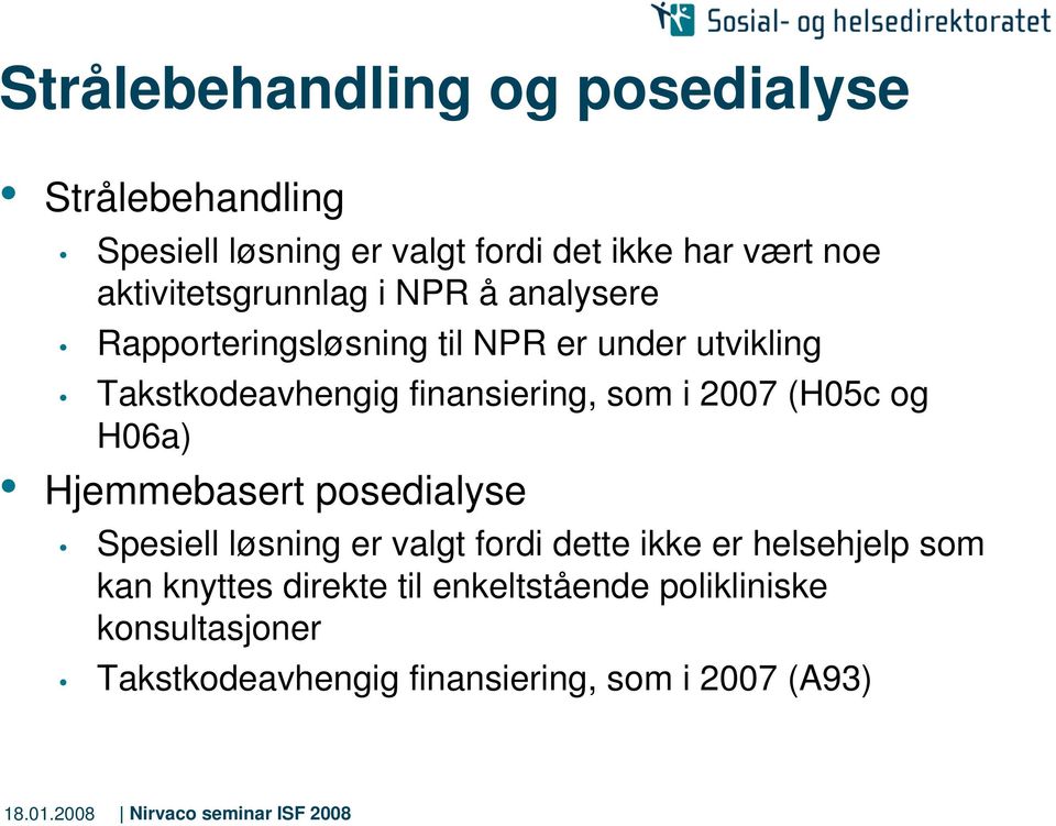 finansiering, som i 2007 (H05c og H06a) Hjemmebasert posedialyse Spesiell løsning er valgt fordi dette ikke er