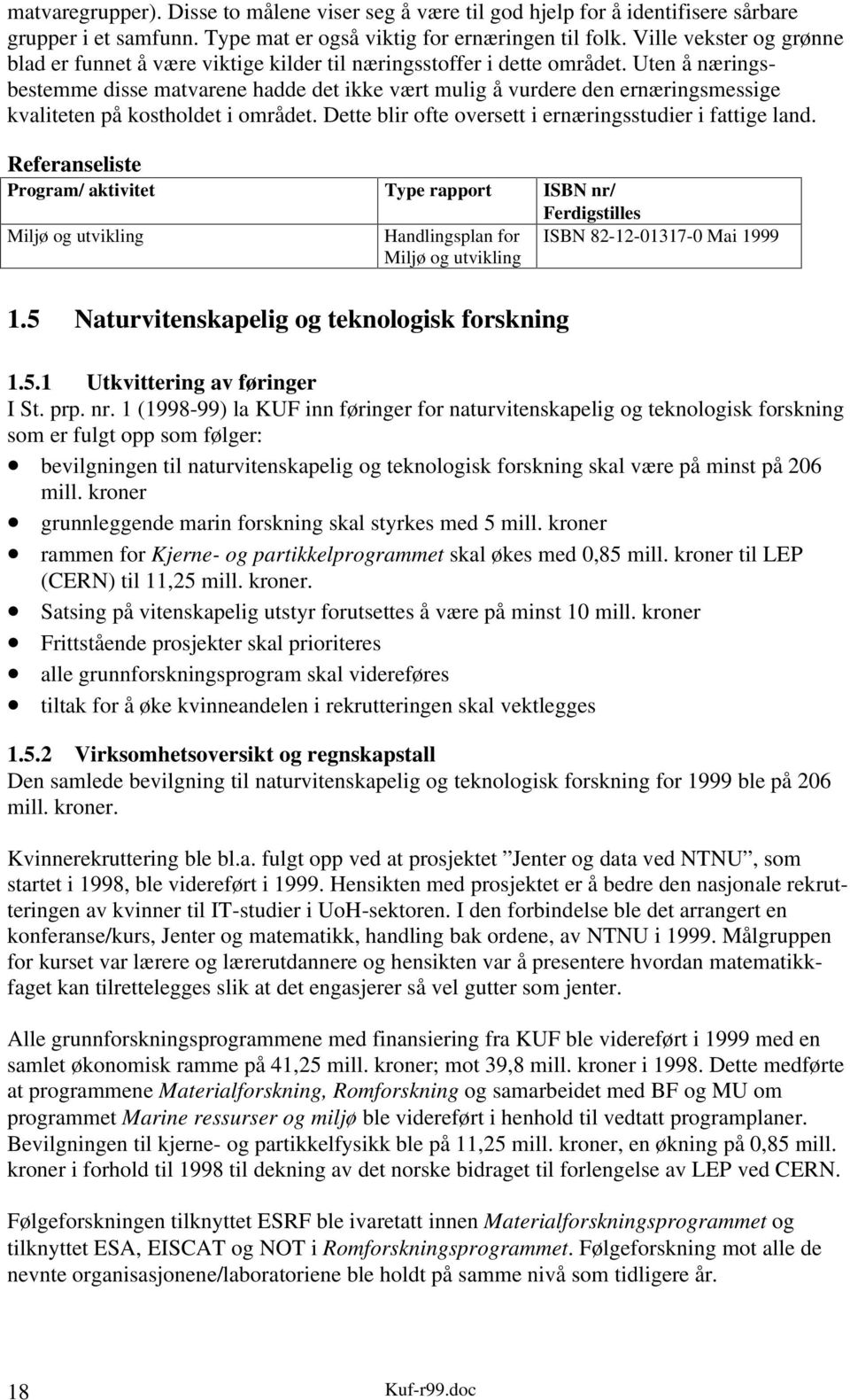 Uten å næringsbestemme disse matvarene hadde det ikke vært mulig å vurdere den ernæringsmessige kvaliteten på kostholdet i området. Dette blir ofte oversett i ernæringsstudier i fattige land.