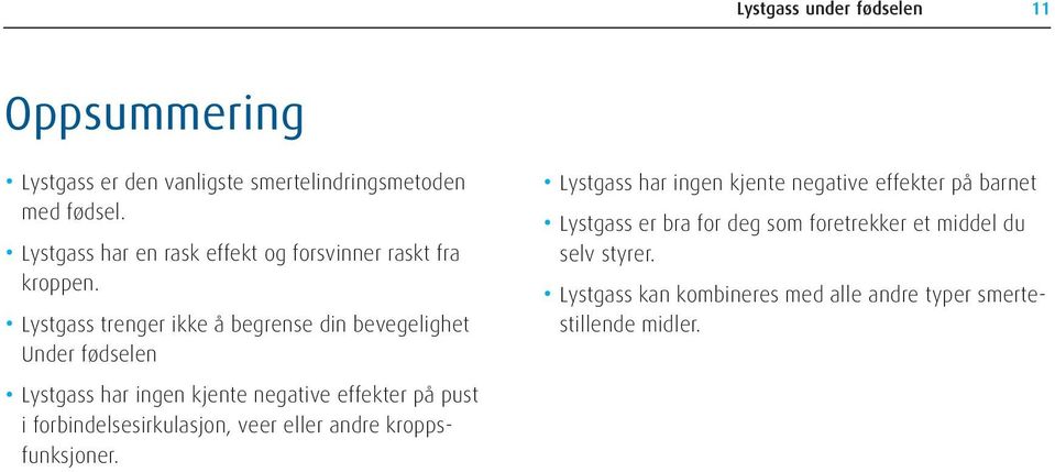 Lystgass trenger ikke å begrense din bevegelighet Under fødselen Lystgass har ingen kjente negative effekter på pust i