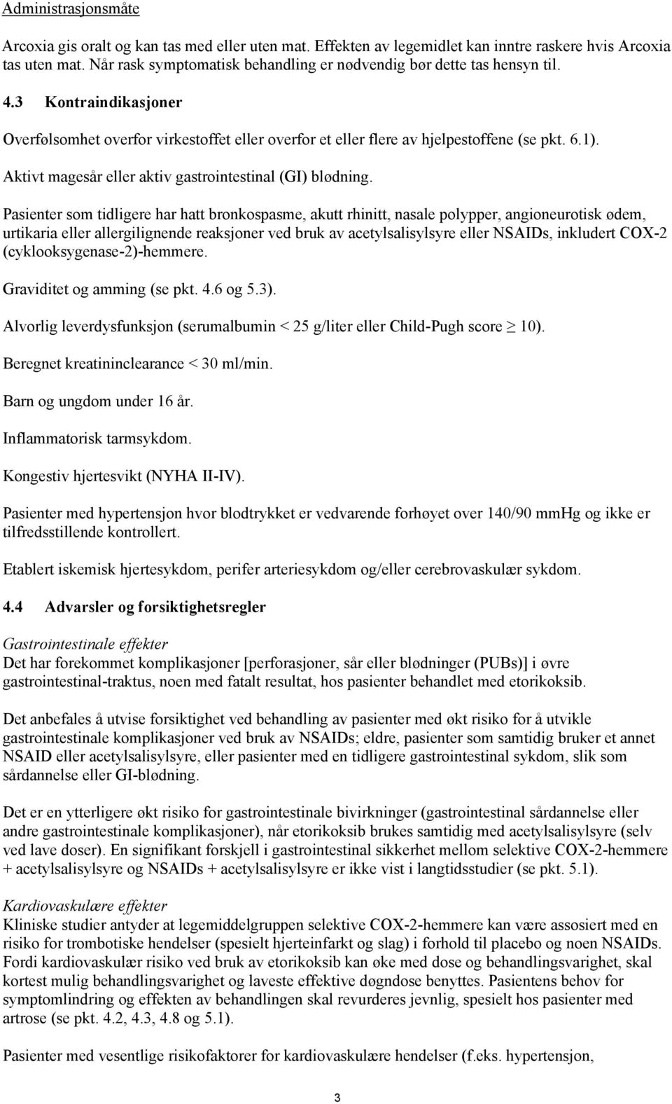 Aktivt magesår eller aktiv gastrointestinal (GI) blødning.