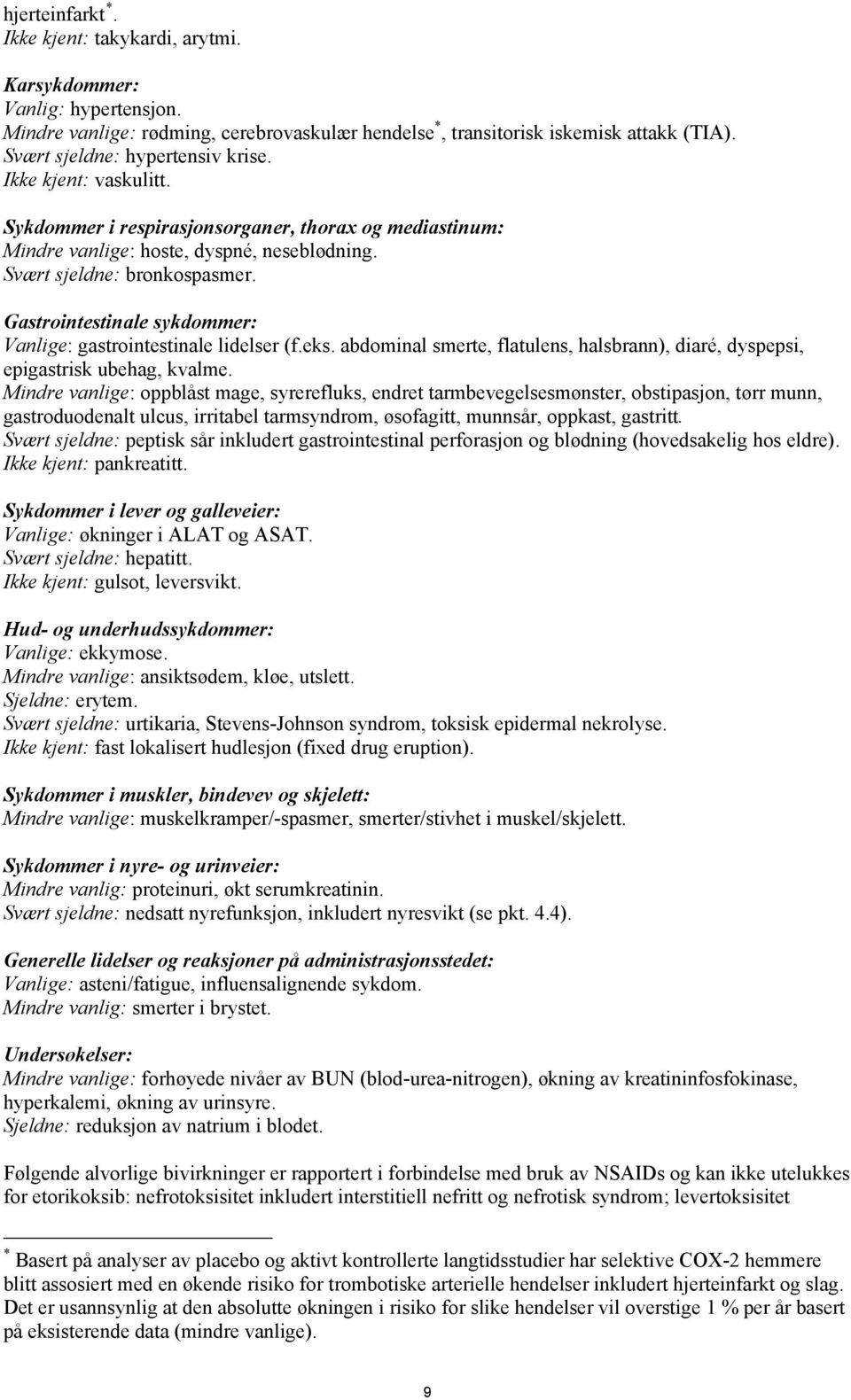 Gastrointestinale sykdommer: Vanlige: gastrointestinale lidelser (f.eks. abdominal smerte, flatulens, halsbrann), diaré, dyspepsi, epigastrisk ubehag, kvalme.