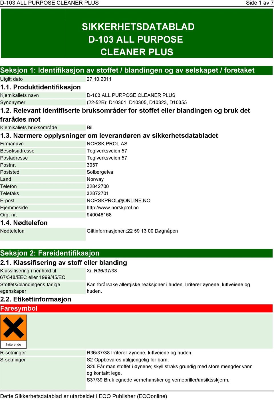 Nærmere opplysninger om leverandøren av sikkerhetsdatabladet Firmanavn NORSK PROL AS Besøksadresse Teglverksveien 57 Postadresse Teglverksveien 57 Postnr.