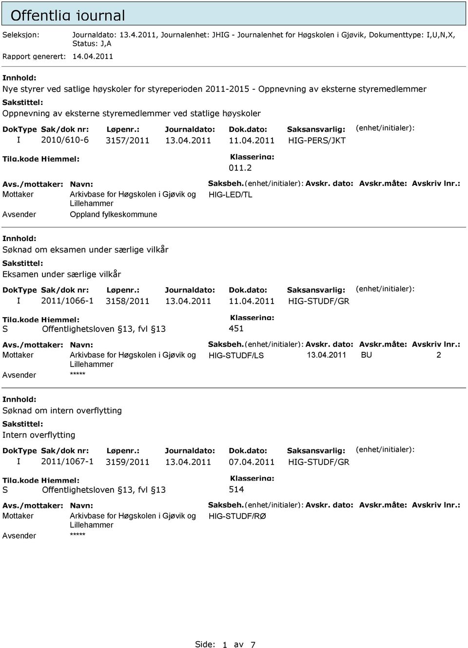 04.2011 HG-PER/JKT 011.2 Avs./mottaker: Navn: aksbeh. Avskr. dato: Avskr.måte: Avskriv lnr.